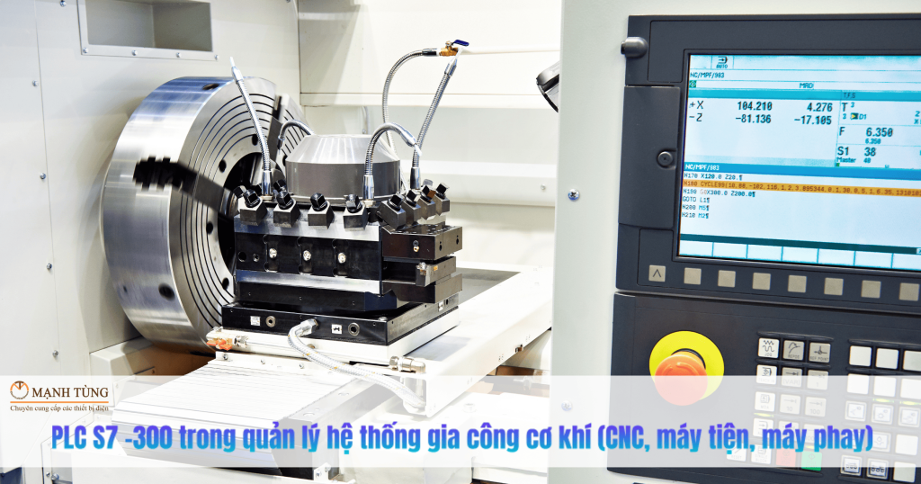 PLC S7-300 trong quản lý hệ thống gia công cơ khí (CNC, máy tiện, máy phay)