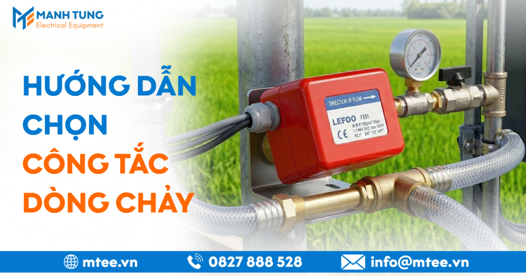 Hướng dẫn chọn công tắc dòng chảy chi tiết