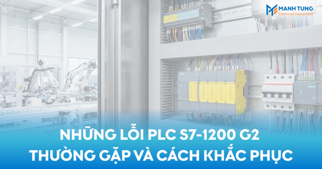 Những lỗi PLC S7-1200 G2 thường gặp và cách khắc phục