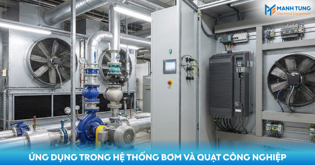 Ứng dụng trong hệ thống bơm và quạt công nghiệp