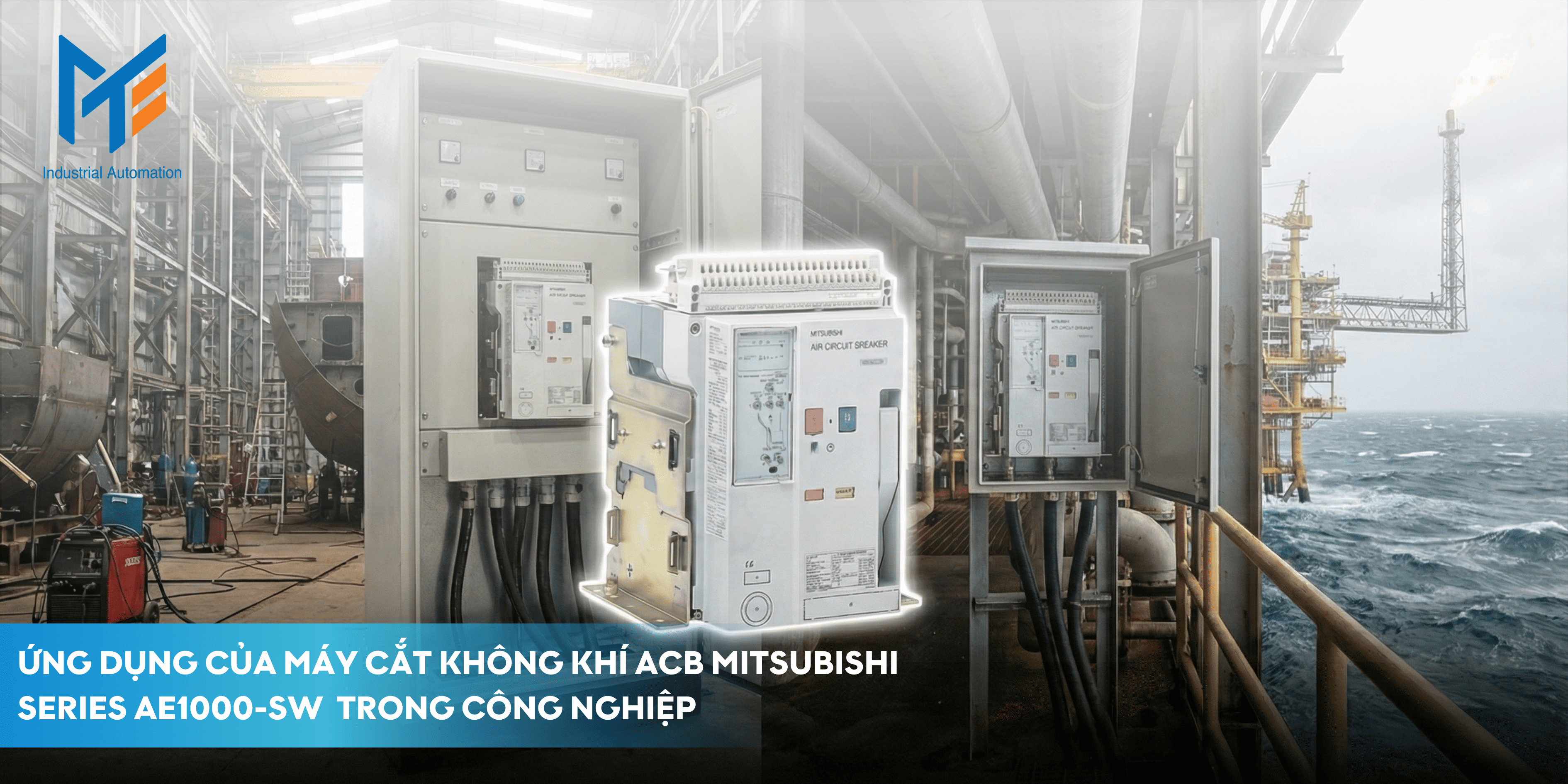 Ứng dụng của Máy cắt không khí (ACB) Mitsubishi Series AE1000-SW trong công nghiệp