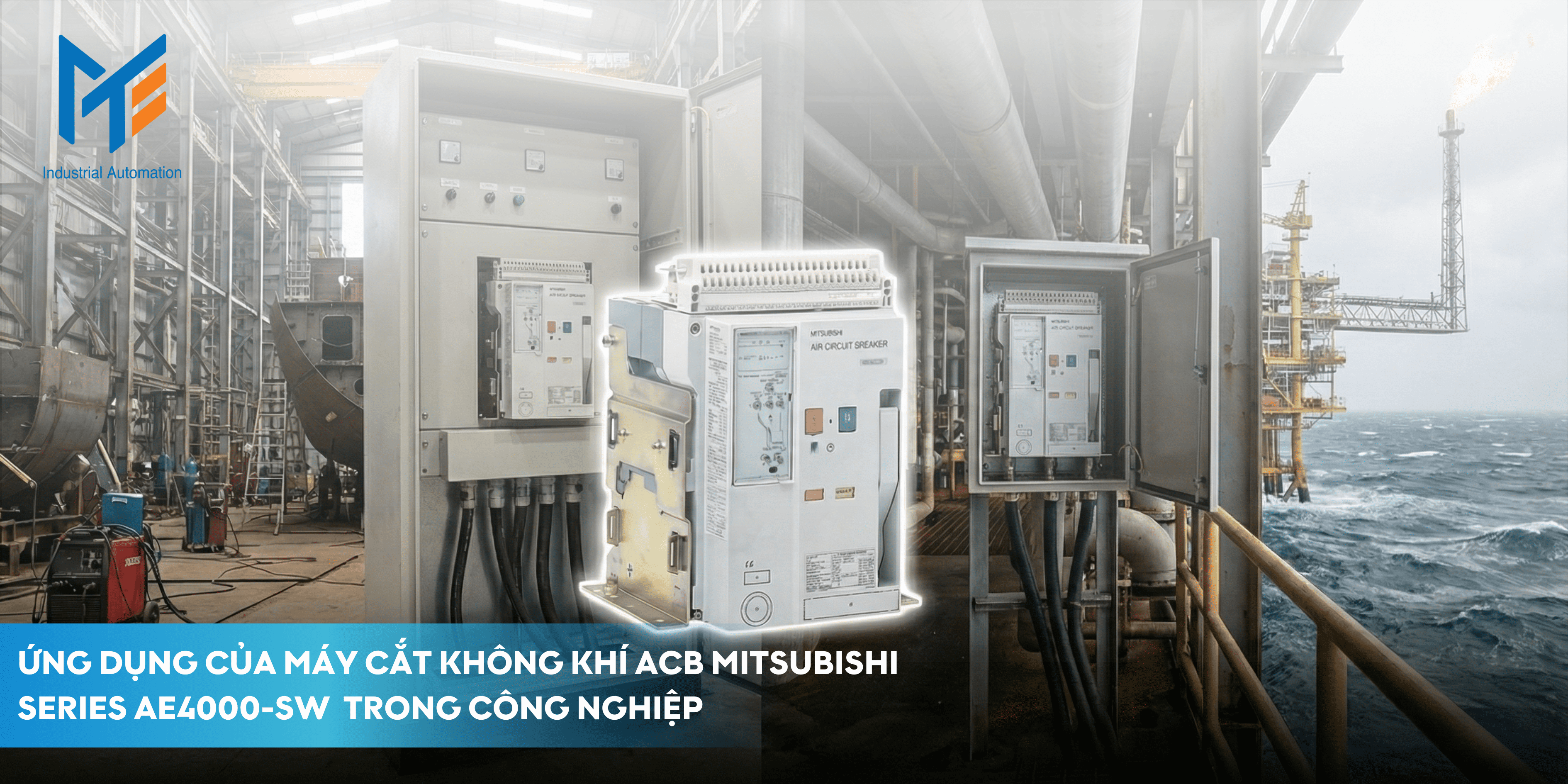 Ứng dụng của Máy cắt không khí (ACB) Mitsubishi Series AE1250-SW trong công nghiệp