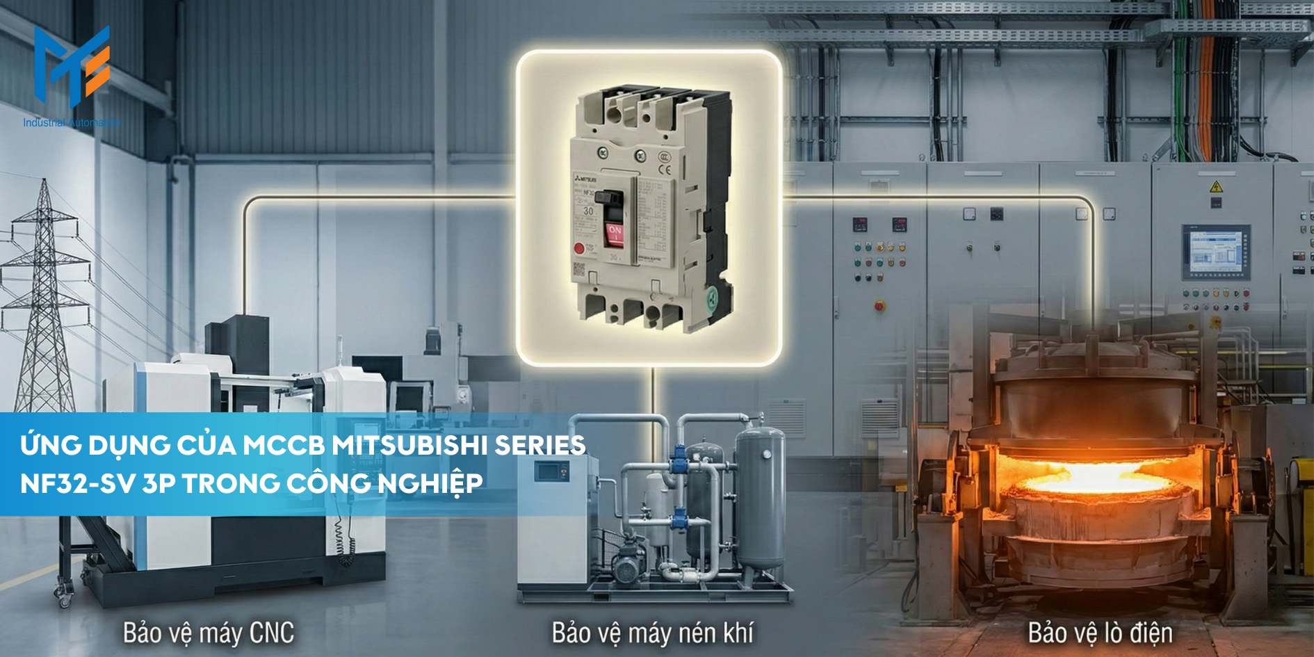 Ứng dụng của MCCB Mitsubishi Series NF32-SV 3P trong công nghiệp
