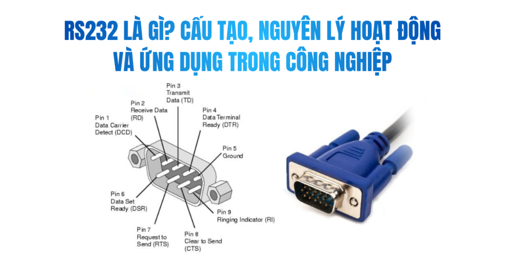 RS232 là gì? Cấu tạo, nguyên lý hoạt động và ứng dụng trong công nghiệp