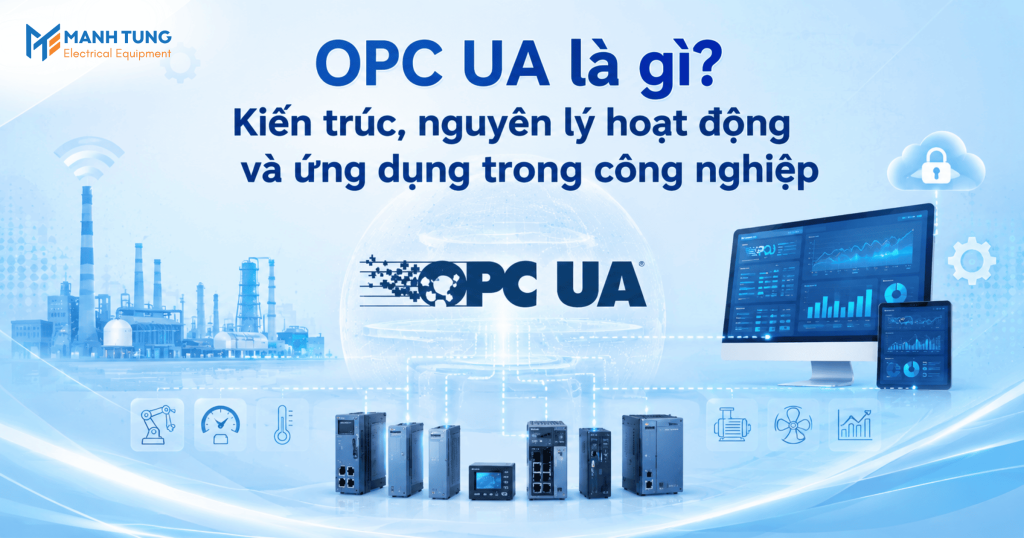 OPC UA là gì? Kiến trúc, nguyên lý hoạt động và ứng dụng trong công nghiệp