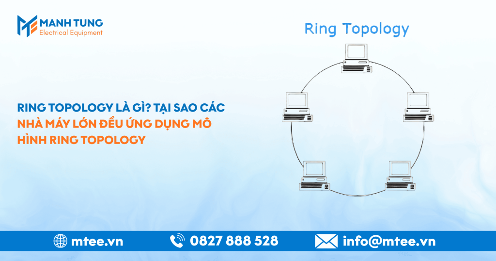 Ring Topology là gì? Tại sao các nhà máy lớn đều ứng dụng mô hình Ring Topology